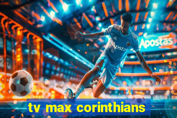 tv max corinthians